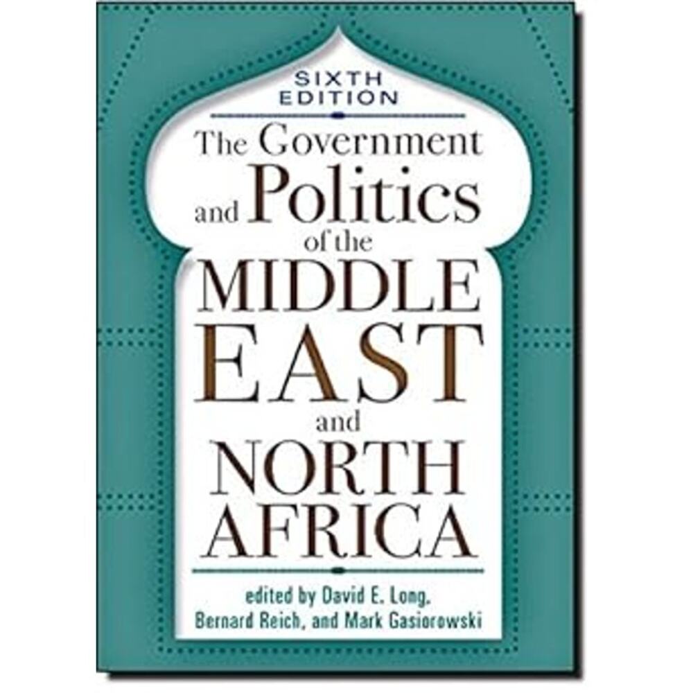The Government and Politics of the Middle East and North Africa 6th Edition [B3]
